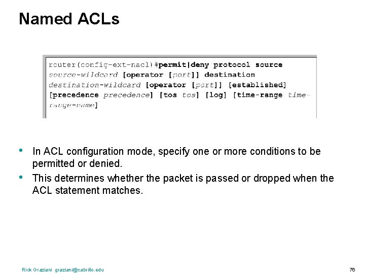 Named ACLs • • In ACL configuration mode, specify one or more conditions to