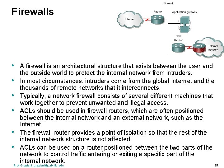 Firewalls • • • A firewall is an architectural structure that exists between the