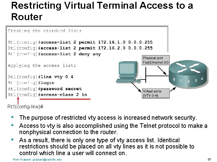 Restricting Virtual Terminal Access to a Router Rt 1(config-line)# • • • The purpose