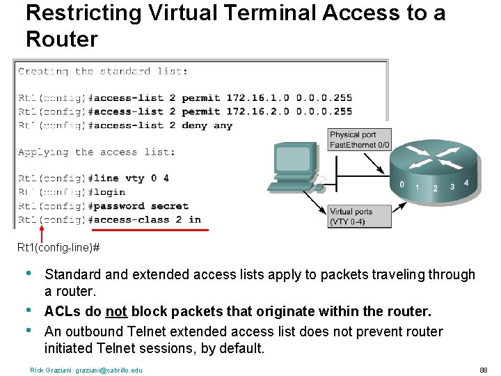 Restricting Virtual Terminal Access to a Router Rt 1(config-line)# • • • Standard and