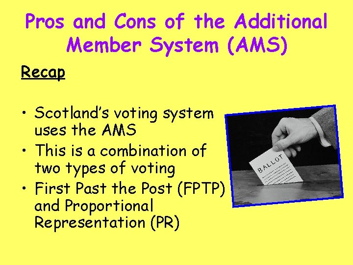 Pros and Cons of the Additional Member System (AMS) Recap • Scotland’s voting system