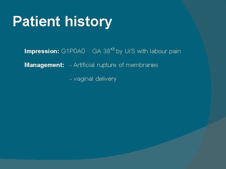 Patient history Impression: G 1 P 0 A 0 GA 38+3 by U/S with Patient history Impression: G 1 P 0 A 0 GA 38+3 by U/S with