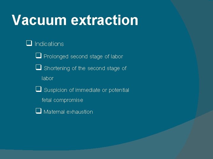 Vacuum extraction q Indications q Prolonged second stage of labor q Shortening of the Vacuum extraction q Indications q Prolonged second stage of labor q Shortening of the