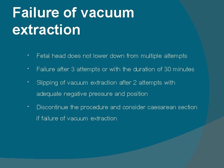 Failure of vacuum extraction Fetal head does not lower down from multiple attempts Failure Failure of vacuum extraction Fetal head does not lower down from multiple attempts Failure