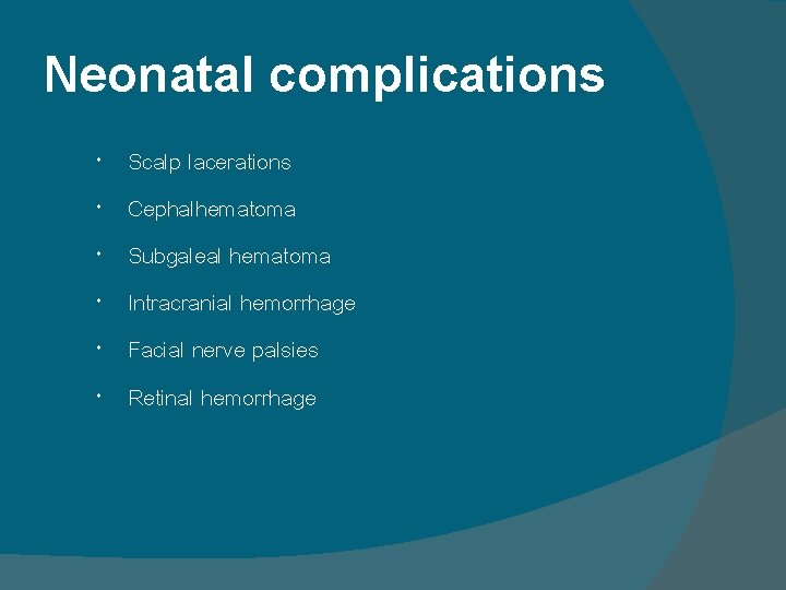 Neonatal complications Scalp lacerations Cephalhematoma Subgaleal hematoma Intracranial hemorrhage Facial nerve palsies Retinal hemorrhage Neonatal complications Scalp lacerations Cephalhematoma Subgaleal hematoma Intracranial hemorrhage Facial nerve palsies Retinal hemorrhage