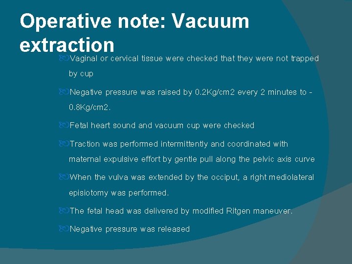 Operative note: Vacuum extraction Vaginal or cervical tissue were checked that they were not Operative note: Vacuum extraction Vaginal or cervical tissue were checked that they were not