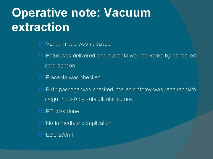 Operative note: Vacuum extraction Vacuum cup was released Fetus was delivered and placenta was Operative note: Vacuum extraction Vacuum cup was released Fetus was delivered and placenta was