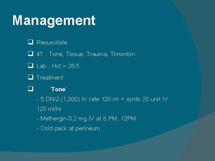 Management Resuscitate q 4 T : Tone, Tissue, Trauma, Thrombin q Lab : Hct Management Resuscitate q 4 T : Tone, Tissue, Trauma, Thrombin q Lab : Hct