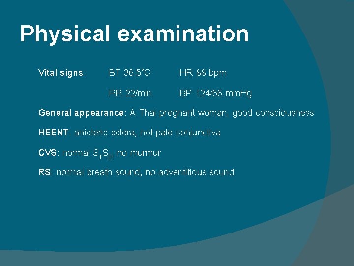 Physical examination Vital signs: BT 36. 5˚C HR 88 bpm RR 22/min BP 124/66 Physical examination Vital signs: BT 36. 5˚C HR 88 bpm RR 22/min BP 124/66