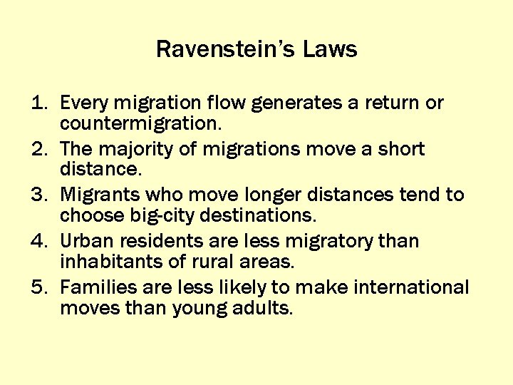 Ravenstein’s Laws 1. Every migration flow generates a return or countermigration. 2. The majority