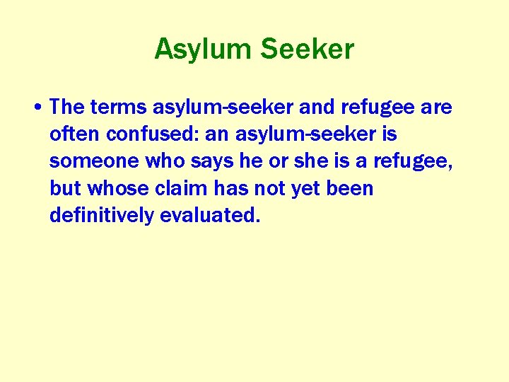 Asylum Seeker • The terms asylum-seeker and refugee are often confused: an asylum-seeker is