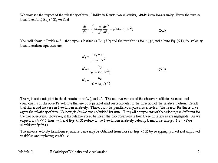 We now see the impact of the relativity of time. Unlike in Newtonian relativity,