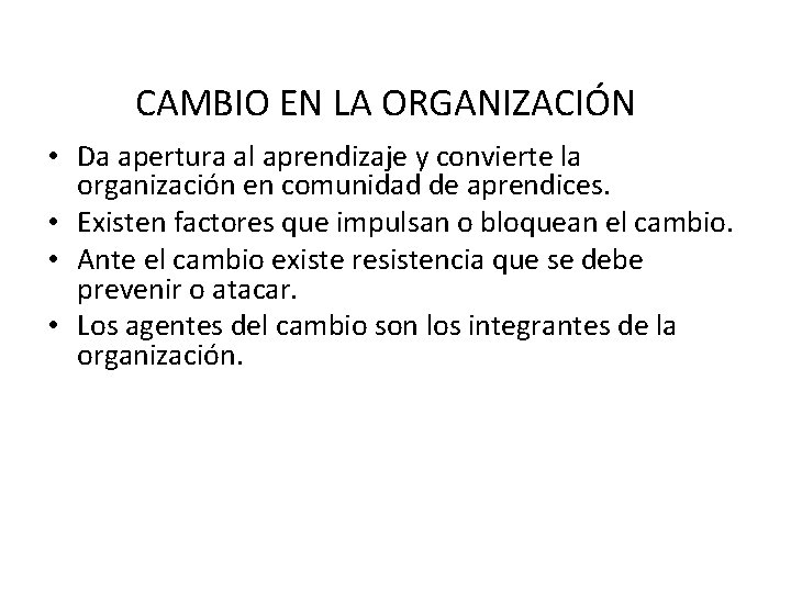 CAMBIO EN LA ORGANIZACIÓN • Da apertura al aprendizaje y convierte la organización en CAMBIO EN LA ORGANIZACIÓN • Da apertura al aprendizaje y convierte la organización en