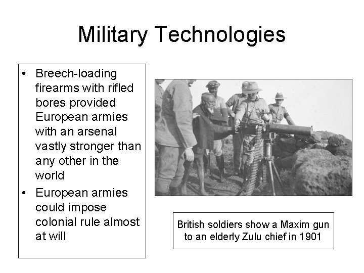 Military Technologies • Breech-loading firearms with rifled bores provided European armies with an arsenal