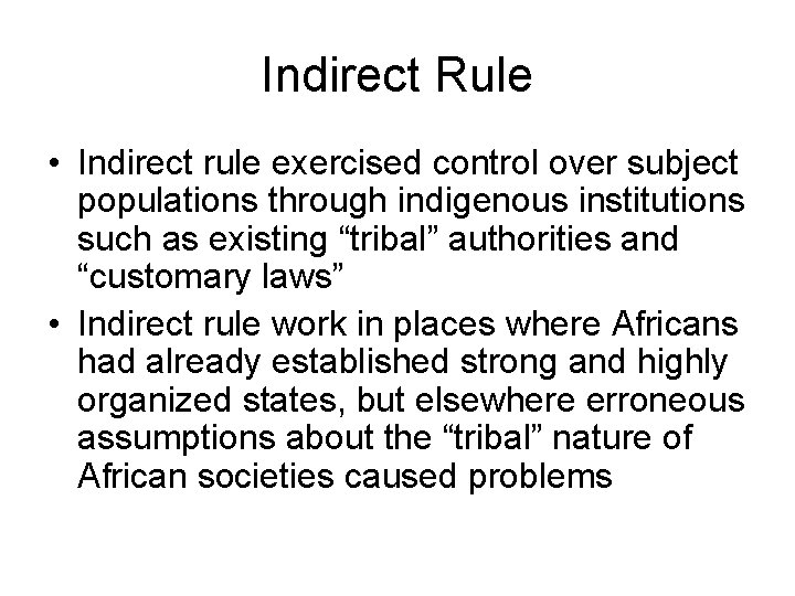 Indirect Rule • Indirect rule exercised control over subject populations through indigenous institutions such