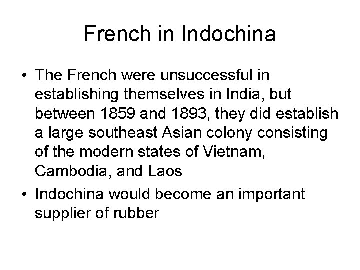 French in Indochina • The French were unsuccessful in establishing themselves in India, but