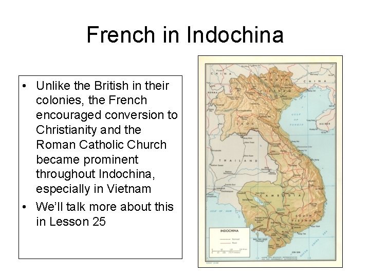 French in Indochina • Unlike the British in their colonies, the French encouraged conversion