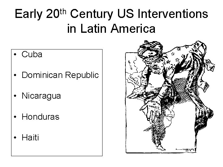 Early 20 th Century US Interventions in Latin America • Cuba • Dominican Republic