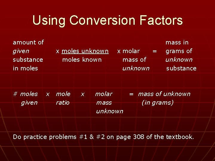 Using Conversion Factors amount of mass in given x moles unknown x molar =