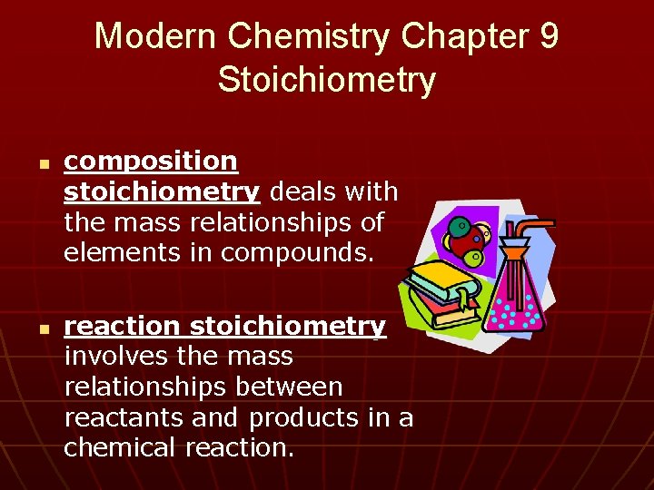 Modern Chemistry Chapter 9 Stoichiometry n n composition stoichiometry deals with the mass relationships
