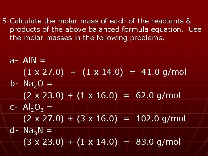5 - Calculate the molar mass of each of the reactants & products of