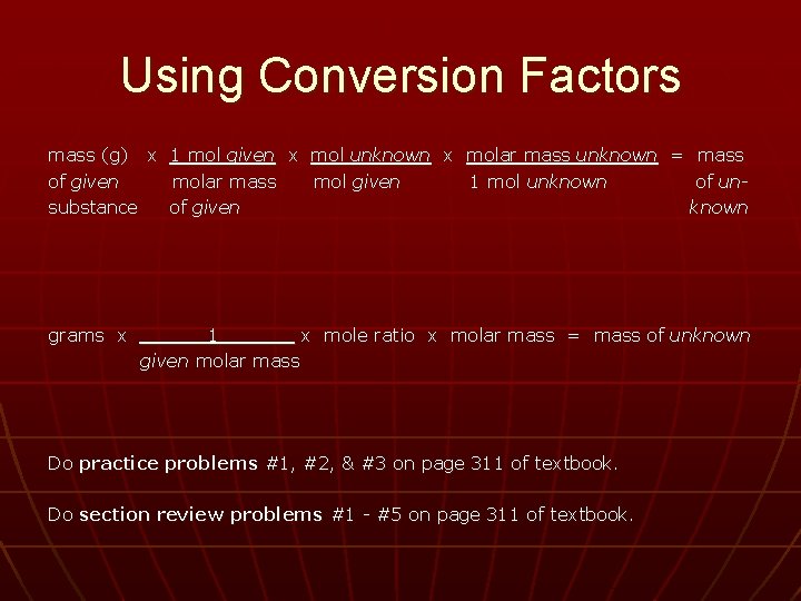 Using Conversion Factors mass (g) x 1 mol given x mol unknown x molar
