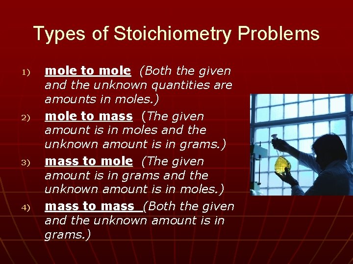 Types of Stoichiometry Problems 1) 2) 3) 4) mole to mole (Both the given