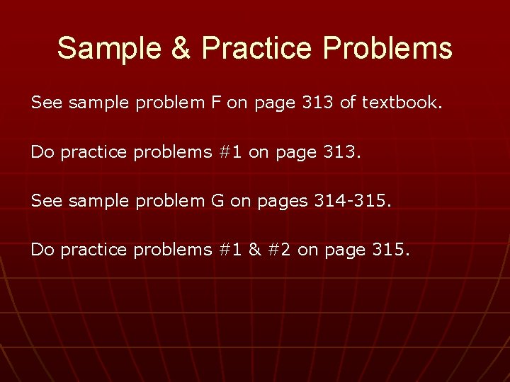 Sample & Practice Problems See sample problem F on page 313 of textbook. Do