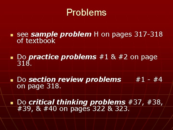 Problems n see sample problem H on pages 317 -318 of textbook n Do