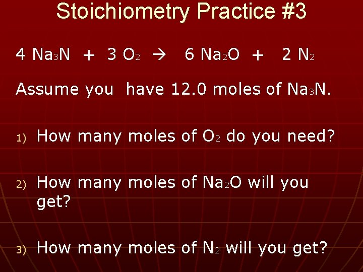 Stoichiometry Practice #3 4 Na 3 N + 3 O 2 6 Na 2