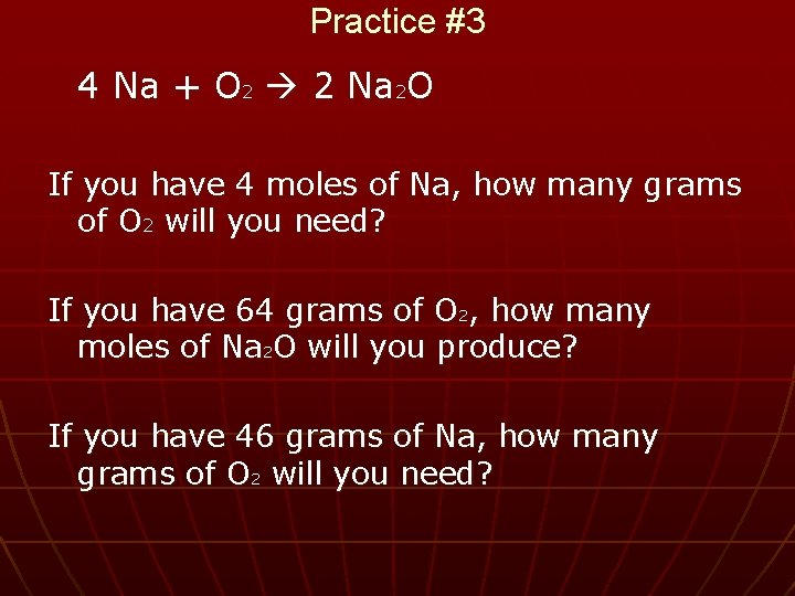 Practice #3 4 Na + O 2 2 Na 2 O If you have