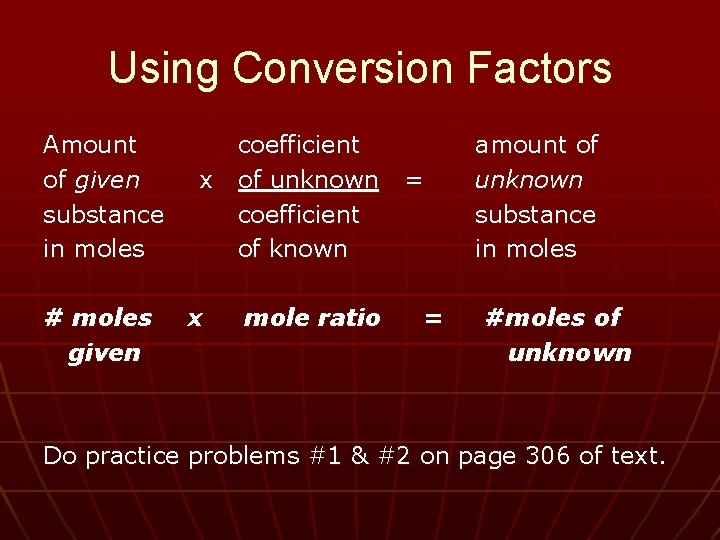 Using Conversion Factors Amount coefficient amount of of given x of unknown = unknown