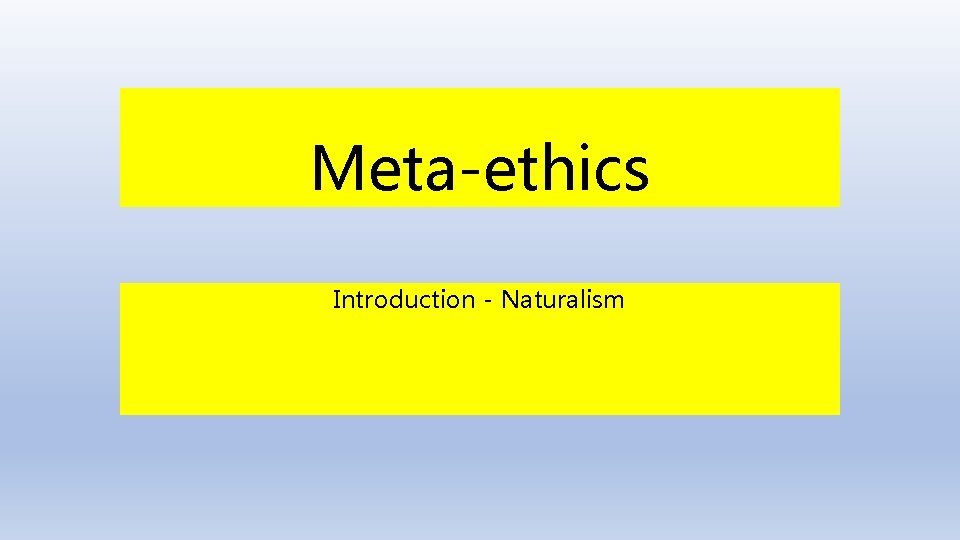 Meta-ethics Introduction - Naturalism 
