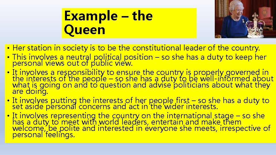 Example – the Queen • Her station in society is to be the constitutional