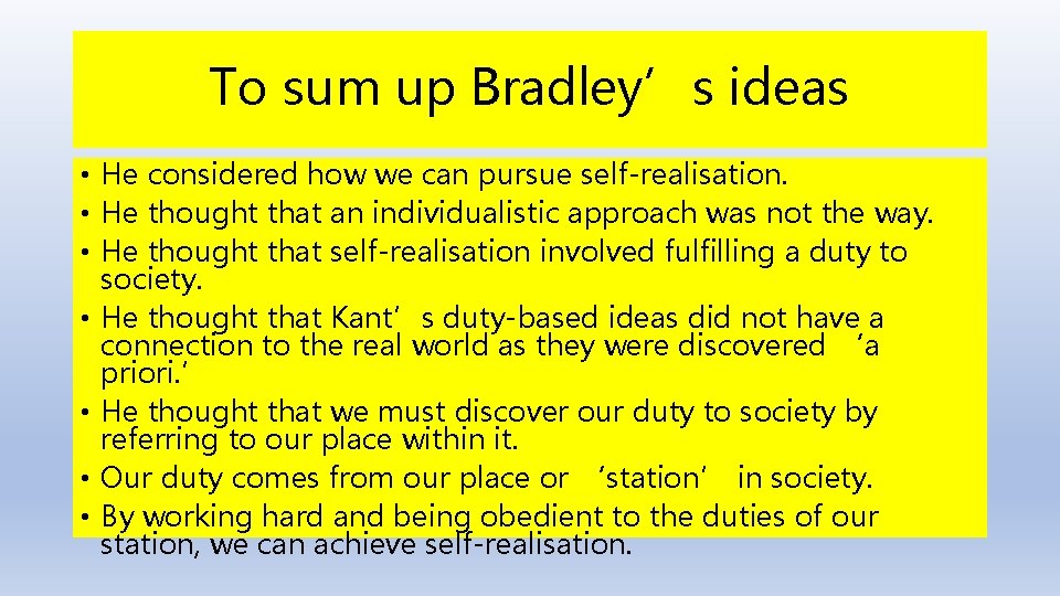 To sum up Bradley’s ideas • He considered how we can pursue self-realisation. •