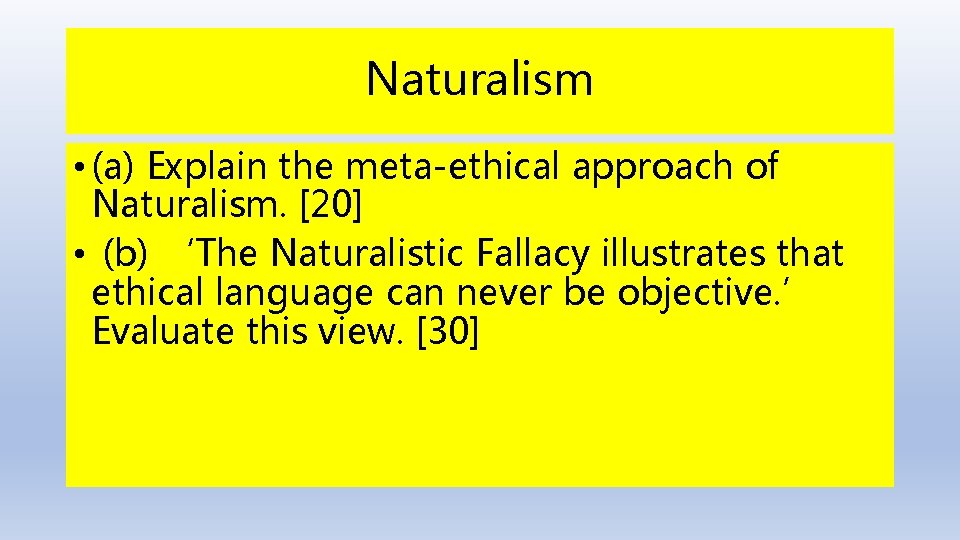 Naturalism • (a) Explain the meta-ethical approach of Naturalism. [20] • (b) ‘The Naturalistic