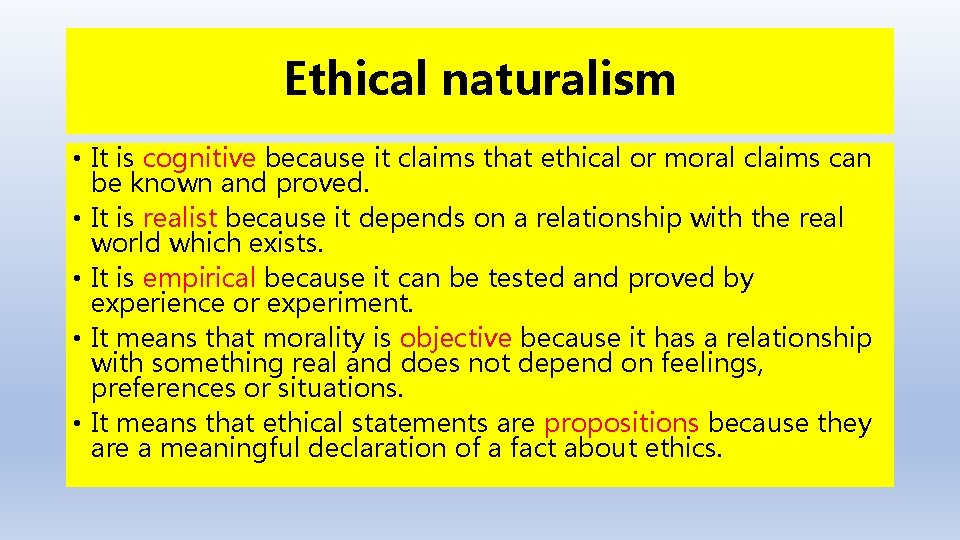 Ethical naturalism • It is cognitive because it claims that ethical or moral claims