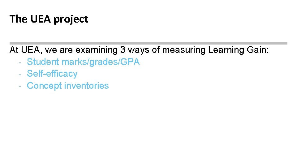 The UEA project At UEA, we are examining 3 ways of measuring Learning Gain: