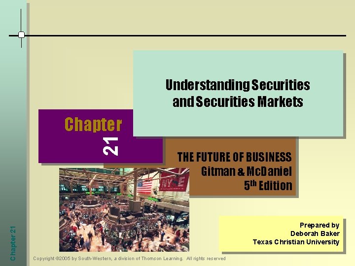 Understanding Securities and Securities Markets Chapter 21 21 Chapter THE FUTURE OF BUSINESS Gitman