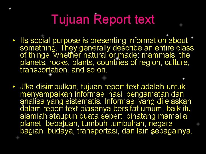 Tujuan Report text • Its social purpose is presenting information about something. They generally