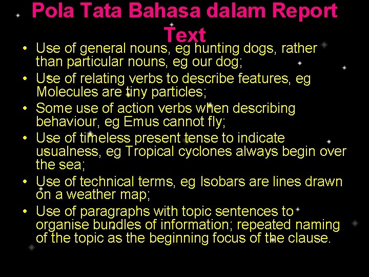 Pola Tata Bahasa dalam Report Text • Use of general nouns, eg hunting dogs,