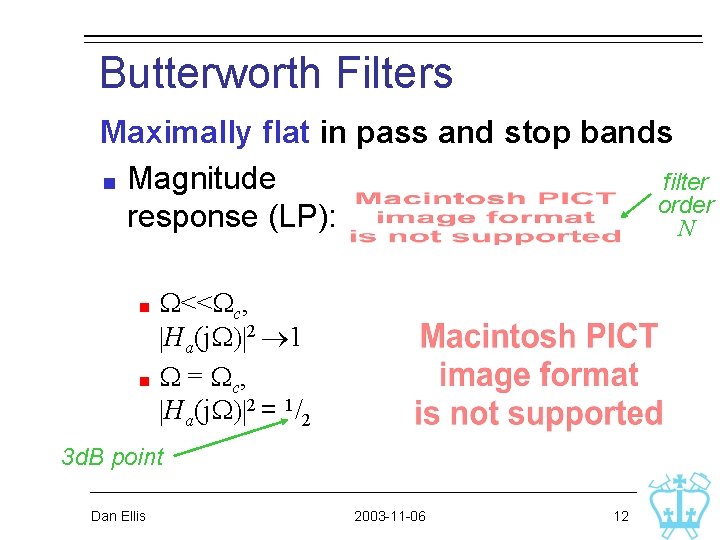 Butterworth Filters Maximally flat in pass and stop bands Magnitude filter order response (LP): Butterworth Filters Maximally flat in pass and stop bands Magnitude filter order response (LP):