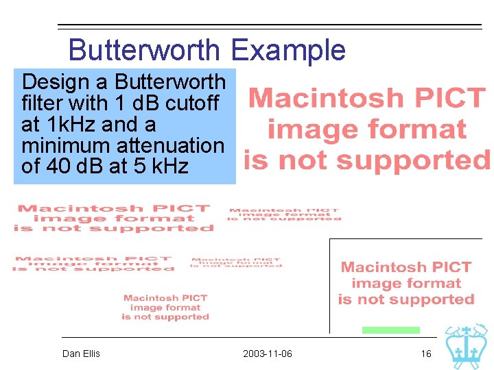 Butterworth Example Design a Butterworth filter with 1 d. B cutoff at 1 k. Butterworth Example Design a Butterworth filter with 1 d. B cutoff at 1 k.