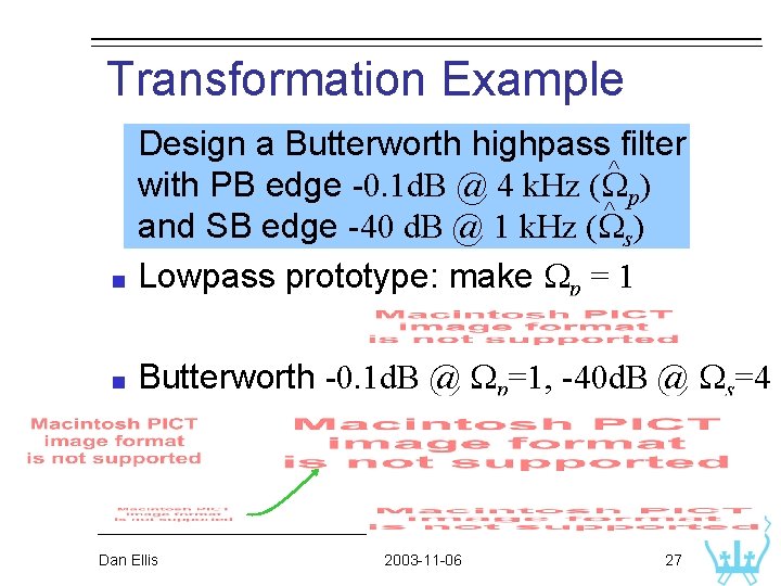Transformation Example Design a Butterworth highpass filter ^ with PB edge -0. 1 d. Transformation Example Design a Butterworth highpass filter ^ with PB edge -0. 1 d.