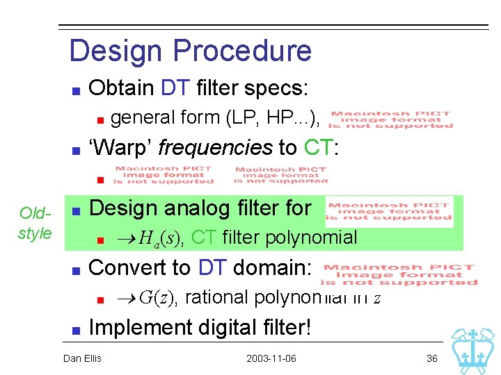 Design Procedure Obtain DT filter specs: general form (LP, HP. . . ), ‘Warp’ Design Procedure Obtain DT filter specs: general form (LP, HP. . . ), ‘Warp’