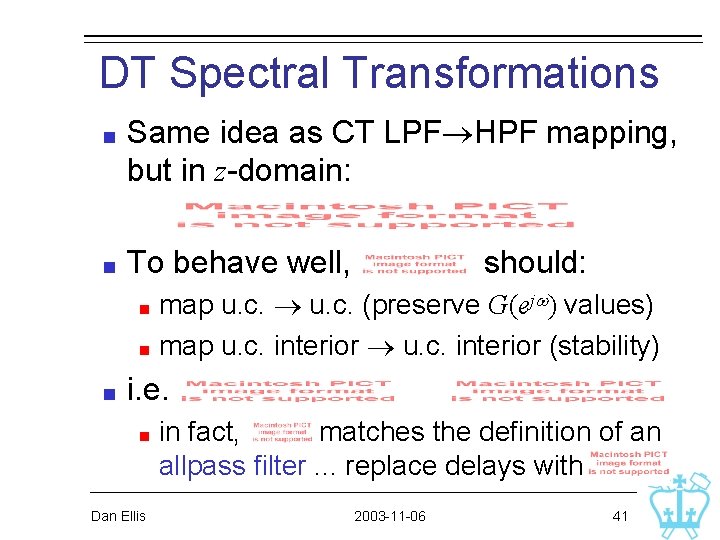 DT Spectral Transformations Same idea as CT LPF HPF mapping, but in z-domain: To DT Spectral Transformations Same idea as CT LPF HPF mapping, but in z-domain: To