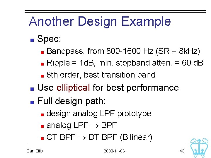 Another Design Example Spec: Bandpass, from 800 -1600 Hz (SR = 8 k. Hz) Another Design Example Spec: Bandpass, from 800 -1600 Hz (SR = 8 k. Hz)