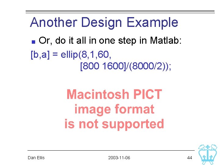 Another Design Example Or, do it all in one step in Matlab: [b, a]