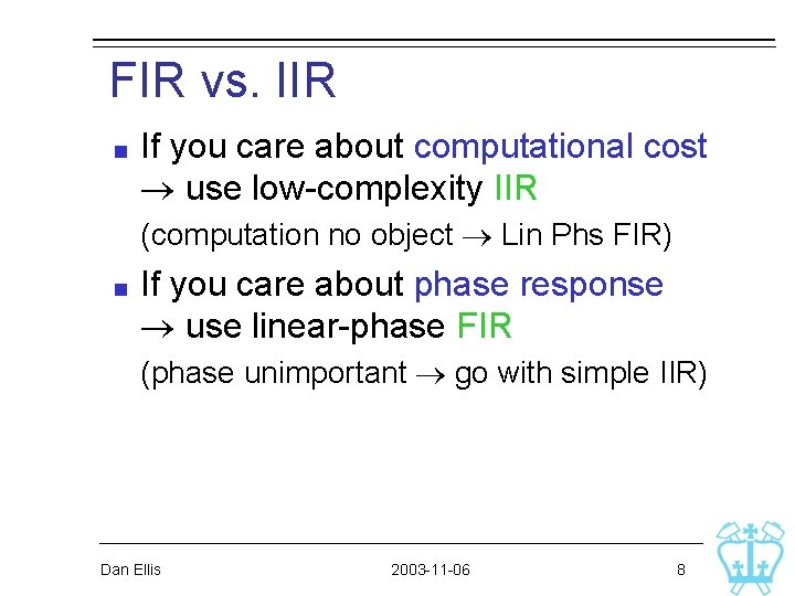 FIR vs. IIR If you care about computational cost use low-complexity IIR (computation no FIR vs. IIR If you care about computational cost use low-complexity IIR (computation no