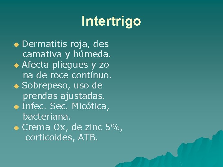 Intertrigo Dermatitis roja, des camativa y húmeda. u Afecta pliegues y zo na de